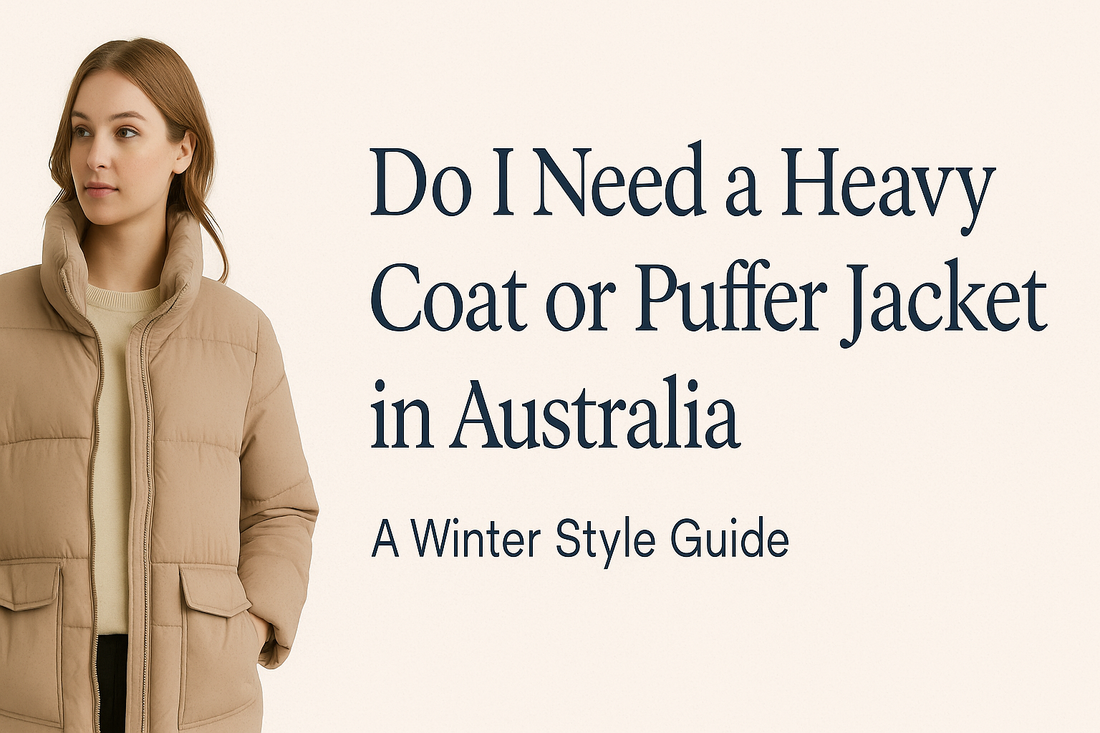 Do I Need a Heavy Coat or Puffer Jacket in Australia? A Winter Style Guide