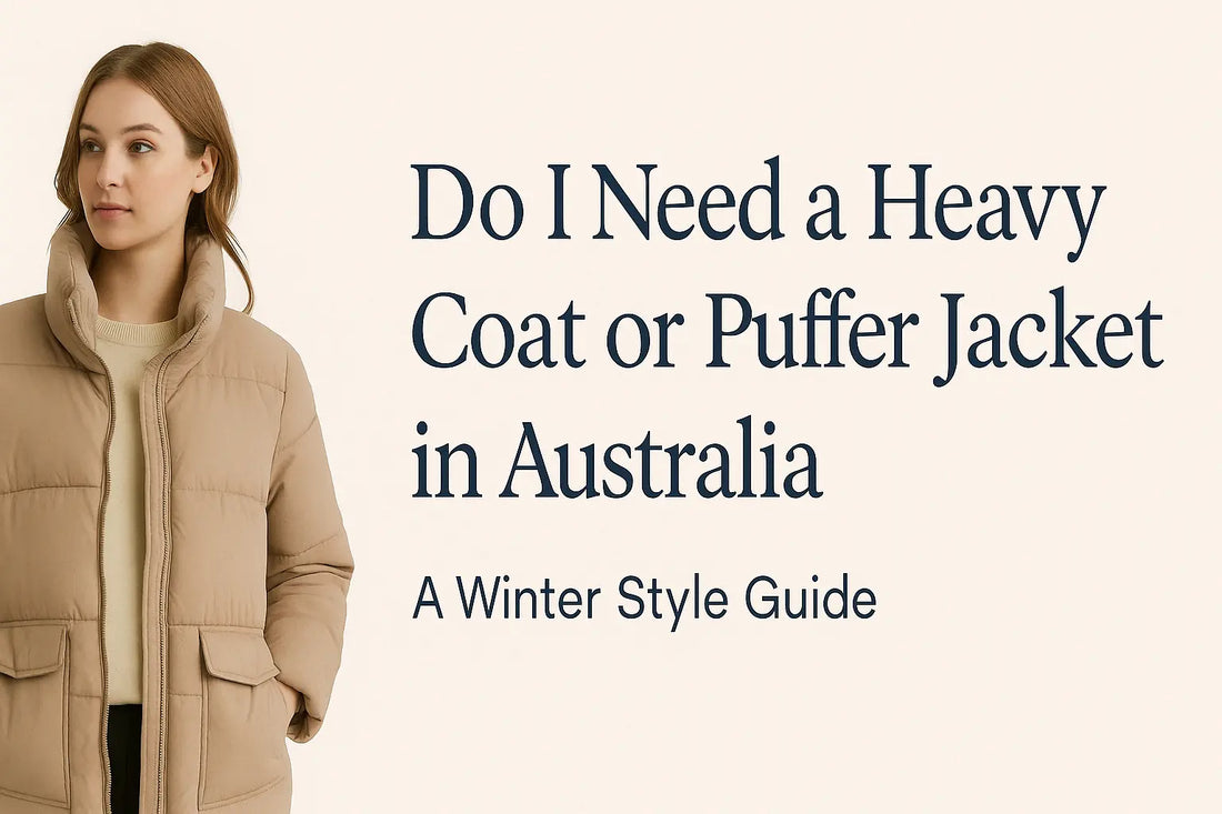 Do I Need a Heavy Coat or Puffer Jacket in Australia? A Winter Style Guide